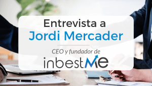 Entrevista a Jordi Mercader, CEO y fundador del gestor automatizado de inversiones InbestMe