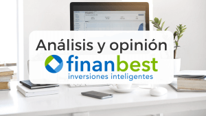 Guía completa para invertir con Finanbest: opiniones, análisis exhaustivo, rentabilidad y opiniones de sus clientes así como nuestra valoración final