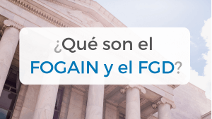 Qué son los fondos de garantías FGD y FOGAIN y cuáles son sus diferencias?