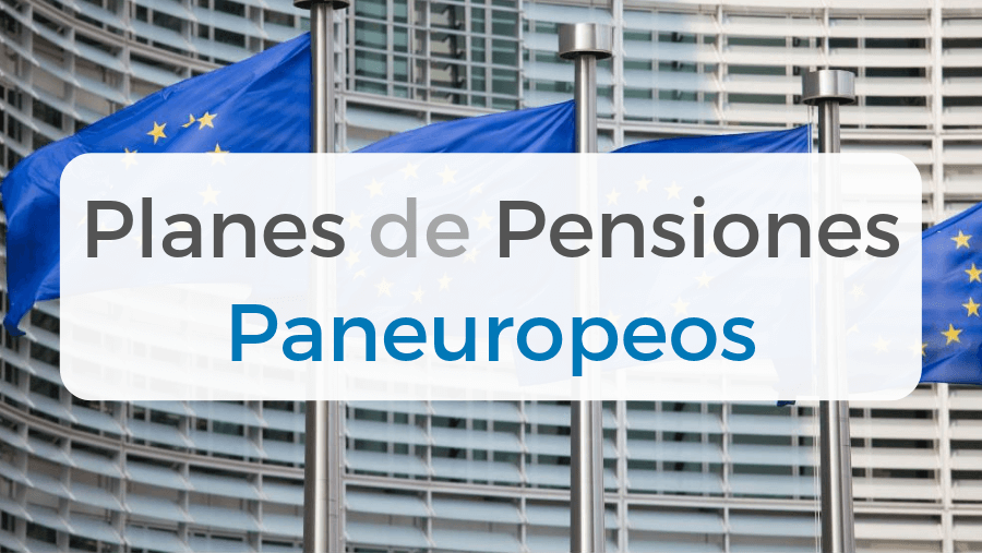 Artículo donde explicamos con detalle qué son los Planes de Pensiones Paneuropeos, así como sus características fiscales y legales