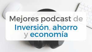 El listado de mejores podcast de inversión, ahorro y economía