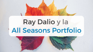 Todo sobre Ray Dalio y su cartera All Seasons Portfolio