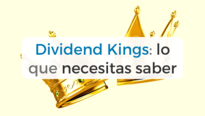 Qué son los Dividend Kings y cómo invertir en ellos: todo lo que necesitar saber