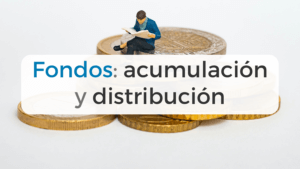 Fondos de inversión de acumulación y de distribución: descripción y diferencias