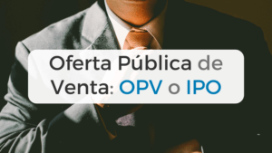 Qué es una OPV: Oferta Pública de Venta